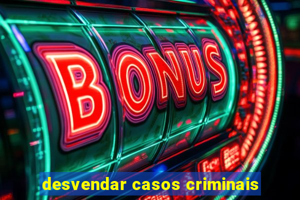 desvendar casos criminais